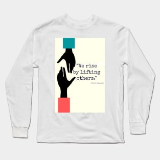 We Rise By Lifting Others Long Sleeve T-Shirt